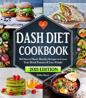 book Dash Diet Cookbook: 365 Days of Heart-Healthy Recipes to Lower Your Blood Pressure & Lose Weight | Beginners Edition with 21 Day Meal Plan