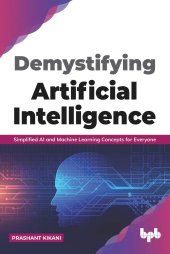 book Demystifying Artificial intelligence: Simplified AI and Machine Learning concepts for Everyone (English Edition)