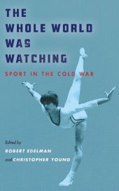 book The Whole World Was Watching: Sport in the Cold War