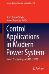 book Control Applications in Modern Power System: Select Proceedings of EPREC 2020 (Lecture Notes in Electrical Engineering, 710)