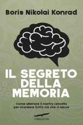 book Il segreto della memoria. Come allenare il nostro cervello per ricordare tutto ciò che ci serve