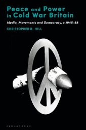 book Peace and Power in Cold War Britain: Media, Movements and Democracy, c.1945-68