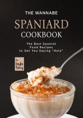 book The Wannabe Spaniard Cookbook: The Basic Spanish Food Cookbook to Get You Saying "Hola"