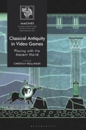 book Classical Antiquity in Video Games : Playing with the Ancient World