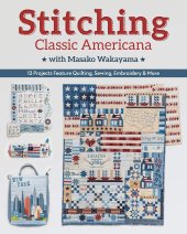 book Stitching Classic Americana with Masako Wakayama: 12 Projects Feature Quilting, Sewing, Embroidery & More