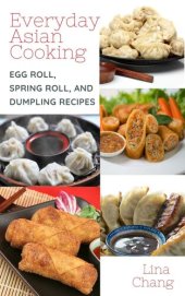 book Everyday Asian Cooking: Egg Roll, Spring Roll, and Dumpling Recipes