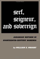 book Serf, Seigneur and Sovereign: Agrarian Reform in Eighteenth-century Bohemia