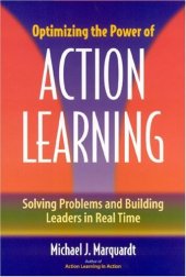 book Optimizing the Power of Action Learning: Solving Problems and Building Leaders in Real Time