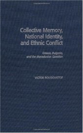 book Collective Memory, National Identity, and Ethnic Conflict: Greece, Bulgaria, and the Macedonian Question