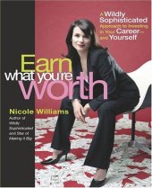 book Earn What You're Worth: A Widely Sophisticated Approach to Investing In Your Career-and Yourself