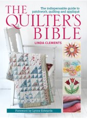 book The Quilter's Bible: The Indispensable Guide to Patchwork, Quilting and Appliqué