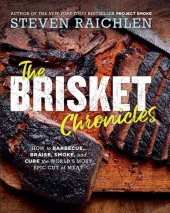 book The Brisket Chronicles: How to Barbecue, Braise, Smoke, and Cure the World's Most Epic Cut of Meat