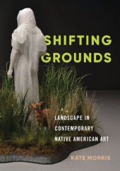 book Shifting Grounds: Landscape in Contemporary Native American Art