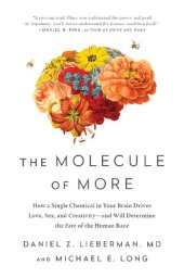 book The molecule of more : how a single chemical in your brain drives love, sex, and creativity--and will determine the fate of the human race