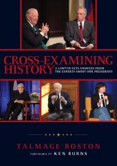 book Cross-Examining History: A Lawyer Gets Answers from the Experts about Our Presidents