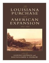 book The Louisiana Purchase and American Expansion, 1803-1898