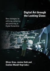 book Digital art through the looking glass New strategies for archiving, collecting and preserving in digital humanities