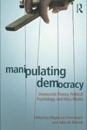 book Manipulating Democracy: Democratic Theory, Political Psychology, and Mass Media