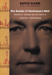 book The Reader Of Gentlemen's Mail: Herbert O. Yardley and the Birth of American Codebreaking