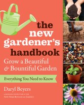 book The New Gardener's Handbook: Everything You Need to Know to Grow a Beautiful and Bountiful Garden