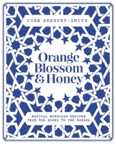 book Orange Blossom & Honey: Magical Moroccan recipes from the souks to the Sahara