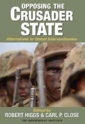 book Opposing the Crusader State: Alternatives to Global Interventionism