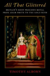 book All That Glittered: Britain's Most Precious Metal from Adam Smith to the Gold Rush