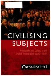 book Civilising Subjects: Metropole and Colony in the English Imagination, 1830-1867