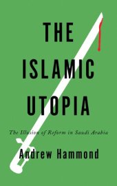 book The Islamic Utopia: The Illusion of Reform in Saudi Arabia