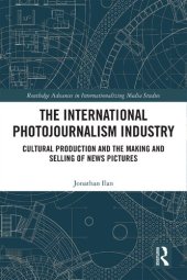 book The International Photojournalism Industry: Cultural Production and the Making and Selling of News Pictures