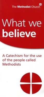 book What We Believe: A Catechism for the use of the people called Methodists