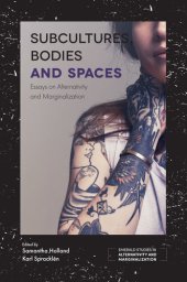 book Subcultures, Bodies and Spaces: Essays on Alternativity and Marginalization