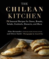 book The Chilean Kitchen: 75 Seasonal Recipes for Stews, Breads, Salads, Cocktails, Desserts, and More