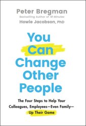 book You Can Change Other People: The Four Steps to Help Your Colleagues, Employees-- Even Family-- Up Their Game