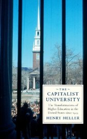 book The Capitalist University The Transformations of Higher Education in the United States, 1945-2016