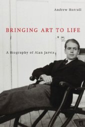 book Bringing Art to Life: A Biography of Alan Jarvis