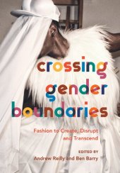 book Crossing Gender Boundaries: Fashion to Create, Disrupt and Transcend