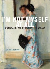 book I'm Not Myself at All: Women, Art, and Subjectivity in Canada