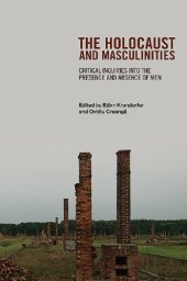 book The Holocaust and Masculinities: Critical Inquiries into the Presence and Absence of Men