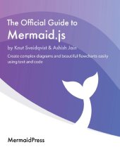 book The Official Guide to Mermaid.js: Create complex diagrams and beautiful flowcharts easily using text and code