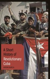 book A Short History of Revolutionary Cuba: Revolution, Power, Authority and the State from 1959 to the Present Day