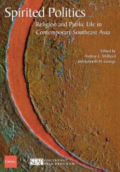 book Spirited Politics: Religion and Public Life in Contemporary Southeast Asia