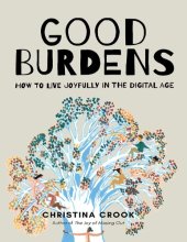 book Good Burdens: How to Live Joyfully in the Digital Age