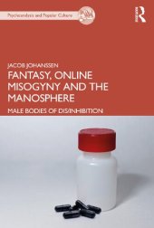 book Fantasy, Online Misogyny and the Manosphere: Male Bodies of Dis/Inhibition