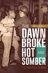 book The Dawn Broke Hot and Somber: U.S. Race Riots of 1964