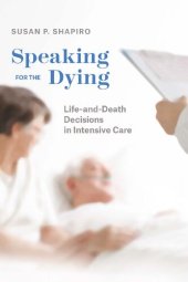 book Speaking for the Dying: Life-and-Death Decisions in Intensive Care