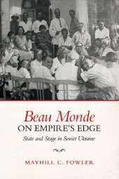 book Beau Monde on Empire's Edge: State and Stage in Soviet Ukraine