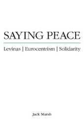 book Saying Peace: Levinas, Eurocentrism, Solidarity