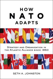 book How NATO Adapts: Strategy and Organization in the Atlantic Alliance since 1950