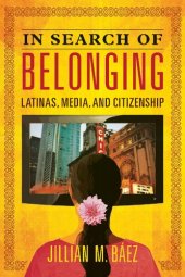 book In Search of Belonging: Latinas, Media, and Citizenship